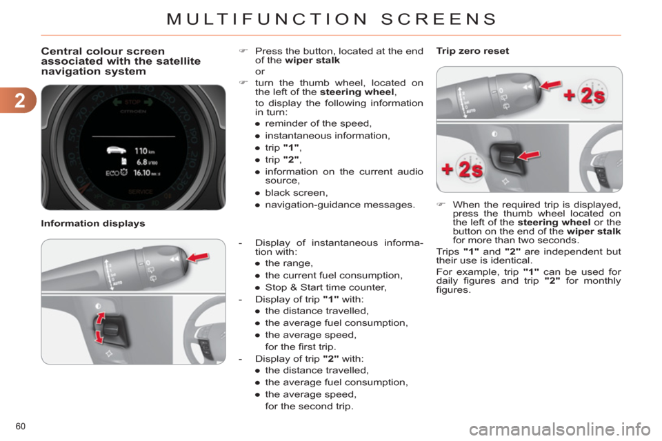Citroen C4 DAG 2011 2.G Owners Manual 2
MULTIFUNCTION SCREENS
60
Central colour screen associated with the satellite
navigation system
- Display of instantaneous informa-
tion with:
●
the range,
●
Citroen C4 DAG 2011 2.G Owners Manual 2
MULTIFUNCTION SCREENS
60
Central colour screen associated with the satellite
navigation system
- Display of instantaneous informa-
tion with:
●
the range,
●