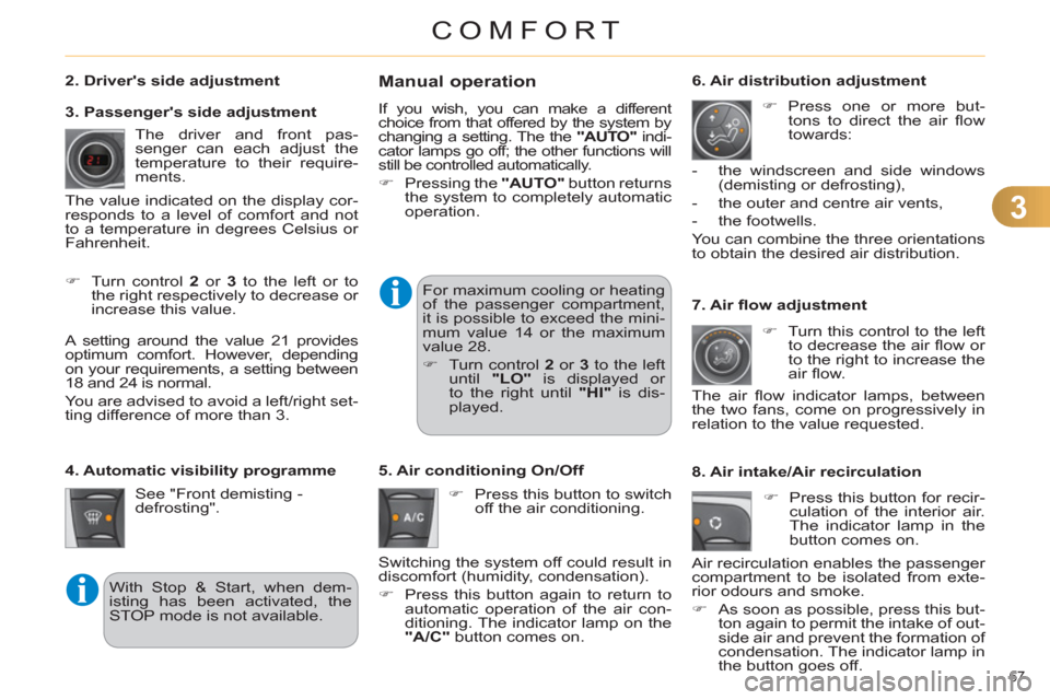 Citroen C4 DAG 2011 2.G Owners Manual 3
COMFORT
67 
   
7. Air ﬂ ow adjustment 
   
 
�) 
  Turn this control to the left 
to decrease the air ﬂ ow  or 
to the right to increase the 
air ﬂ ow.  
  The air ﬂ ow indicator lamps, bet