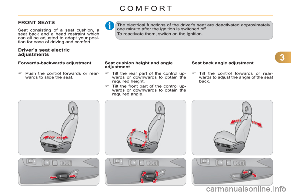 Citroen C4 DAG 2011 2.G Manual PDF 3
COMFORT
71 
FRONT SEATS
  Seat consisting of a seat cushion, a 
seat back and a head restraint which 
can all be adjusted to adapt your posi-
tion for ease of driving and comfort.  
 
 Drivers seat