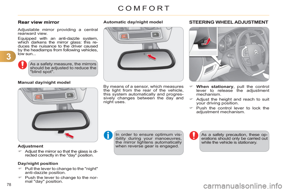 Citroen C4 DAG 2011 2.G Manual PDF 3
COMFORT
78 
   
 
 
 
 
 
 
Automatic day/night model  
  By means of a sensor, which measures 
the light from the rear of the vehicle, 
this system automatically and progres-
sively changes between