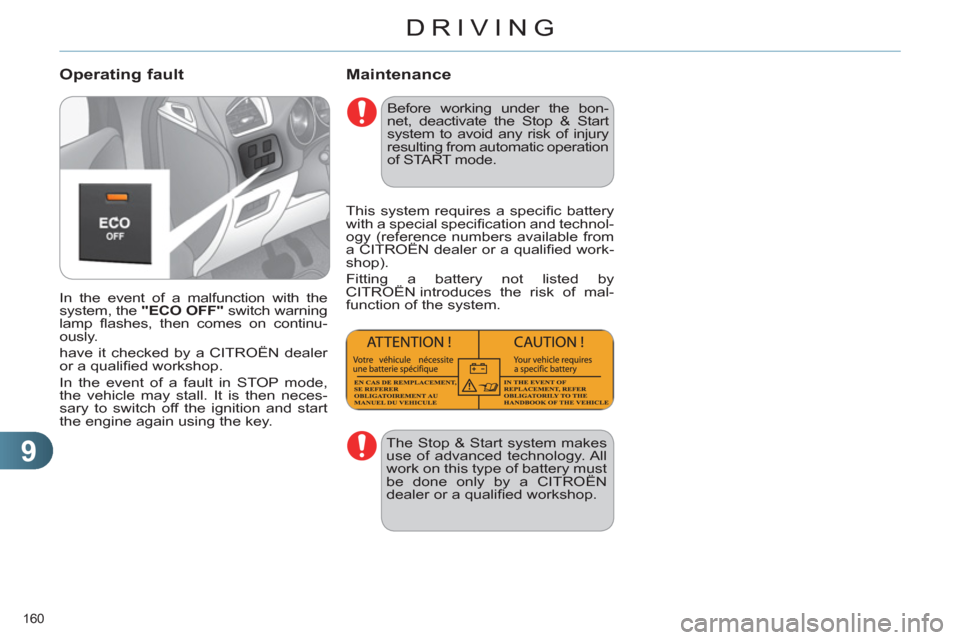 Citroen C4 2011 2.G Owners Manual 9
DRIVING
160
Maintenance
In the event of a malfunction with the
system, the "ECO OFF"
switch warning
lamp fl ashes, then comes on continu-
ously.
have it checked by a CITROËN dealer Citroen C4 2011 2.G Owners Manual 9
DRIVING
160
Maintenance
In the event of a malfunction with the
system, the "ECO OFF"
switch warning
lamp fl ashes, then comes on continu-
ously.
have it checked by a CITROËN dealer