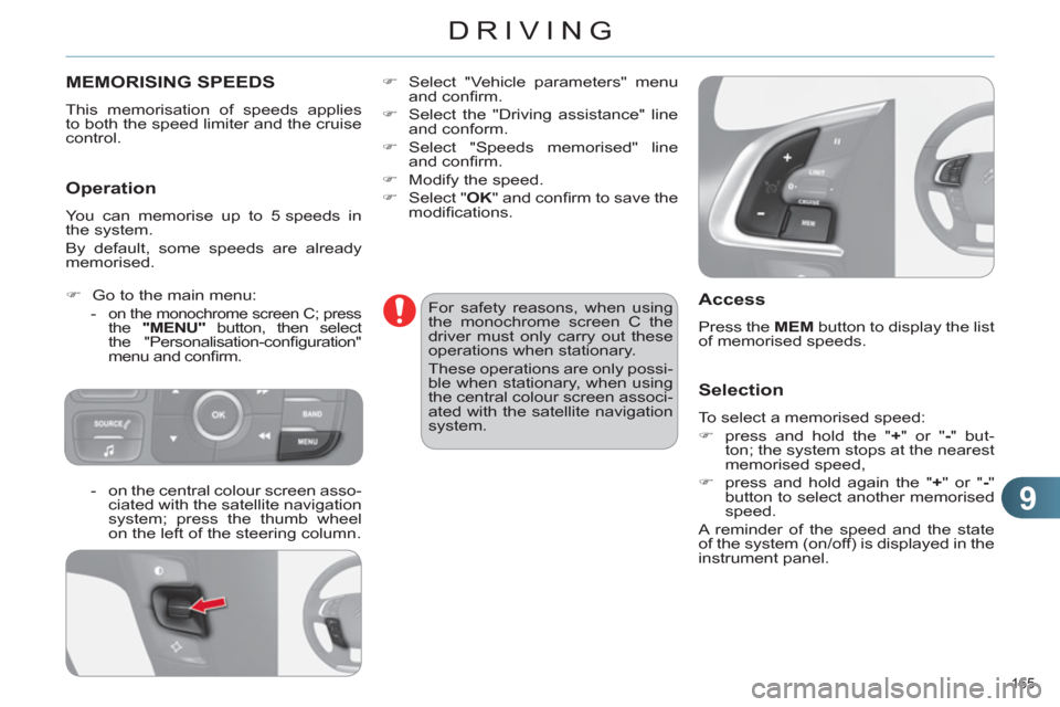 Citroen C4 2011 2.G Owners Manual 9
DRIVING
165
MEMORISING SPEEDS
This memorisation of speeds applies
to both the speed limiter and the cruise
control.
Operation
You can memorise up to 5 speeds in
the system.
By defau Citroen C4 2011 2.G Owners Manual 9
DRIVING
165
MEMORISING SPEEDS
This memorisation of speeds applies
to both the speed limiter and the cruise
control.
Operation
You can memorise up to 5 speeds in
the system.
By defau