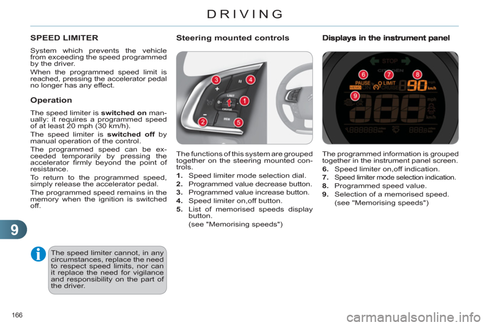 Citroen C4 2011 2.G Owners Manual 9
DRIVING
166
The programmed information is grouped
together in the instrument panel screen.
6.
Speed limiter on,off indication.
7.
Speed limiter mode selection indication.
8. Citroen C4 2011 2.G Owners Manual 9
DRIVING
166
The programmed information is grouped
together in the instrument panel screen.
6.
Speed limiter on,off indication.
7.
Speed limiter mode selection indication.
8.