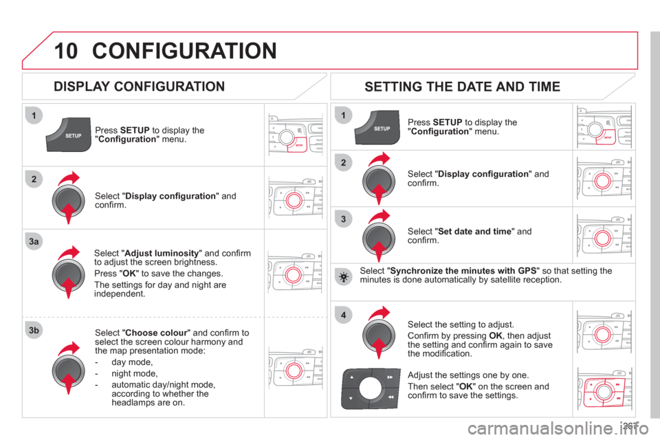 Citroen C4 2011 2.G Owners Manual 267
10
1
2
3a
3b
1
2
3
4
CONFIGURATION
Press SETUP
to display the"Confi guration " menu.
Select " Adjust luminosity" and confi rm
to adjust the screen brightness.
Pr
ess "OK" to save the change Citroen C4 2011 2.G Owners Manual 267
10
1
2
3a
3b
1
2
3
4
CONFIGURATION
Press SETUP
to display the"Confi guration " menu.
Select " Adjust luminosity" and confi rm
to adjust the screen brightness.
Pr
ess "OK" to save the change