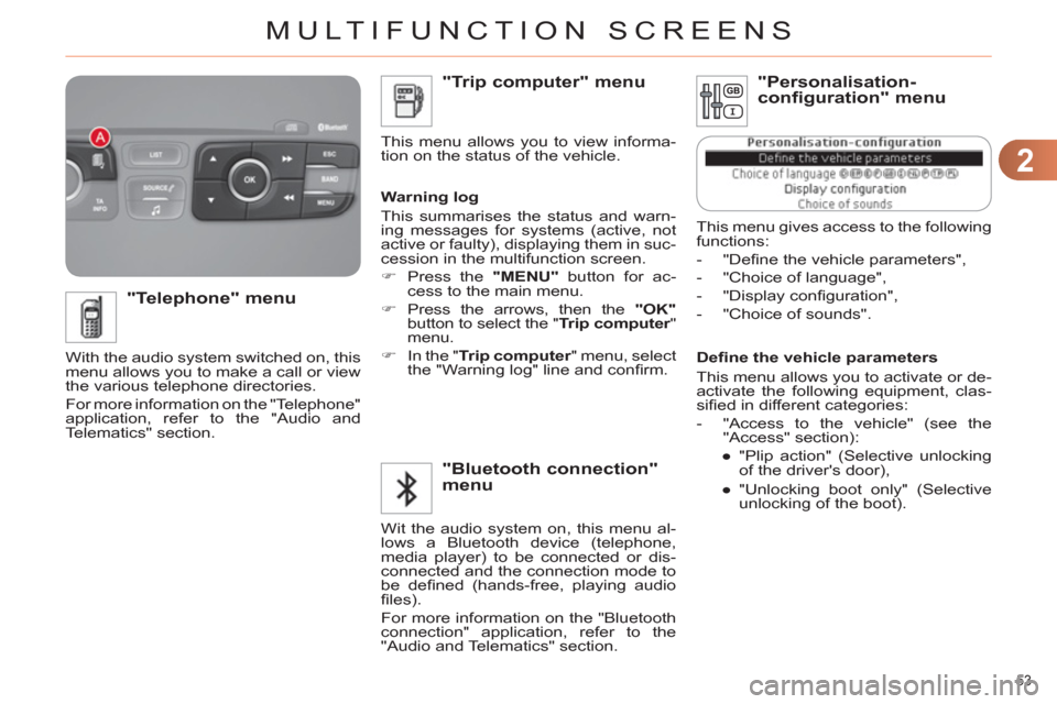 Citroen C4 2011 2.G Owners Manual 2
MULTIFUNCTION SCREENS
53 
   
Deﬁ ne the vehicle parameters 
  This menu allows you to activate or de-
activate the following equipment, clas-
siﬁ ed in different categories: 
   
 
-   "Access 