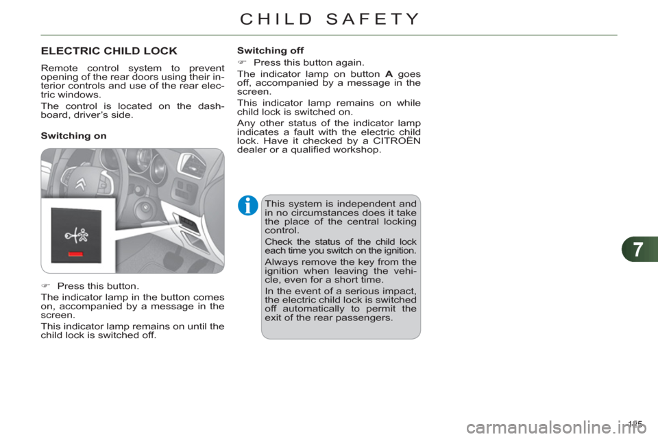 Citroen C4 RHD 2011 2.G Owners Manual 7
CHILD SAFETY
125
ELECTRIC CHILD LOCK
Remote control system to prevent
opening of the rear doors using their in-
terior controls and use of the rear elec-
tric windows.
The control is located Citroen C4 RHD 2011 2.G Owners Manual 7
CHILD SAFETY
125
ELECTRIC CHILD LOCK
Remote control system to prevent
opening of the rear doors using their in-
terior controls and use of the rear elec-
tric windows.
The control is located