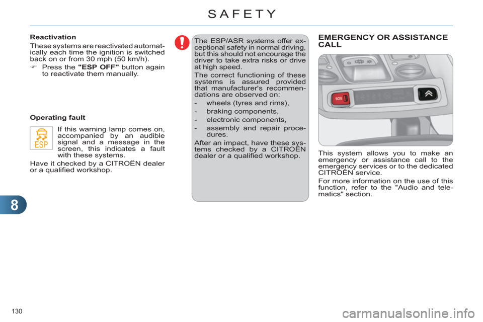 Citroen C4 RHD 2011 2.G Owners Manual 8
SAFETY
130
The ESP/ASR systems offer ex-
ceptional safety in normal driving,
but this should not encourage the
driver to take extra risks or drive
at high speed.
The correct functioning of Citroen C4 RHD 2011 2.G Owners Manual 8
SAFETY
130
The ESP/ASR systems offer ex-
ceptional safety in normal driving,
but this should not encourage the
driver to take extra risks or drive
at high speed.
The correct functioning of