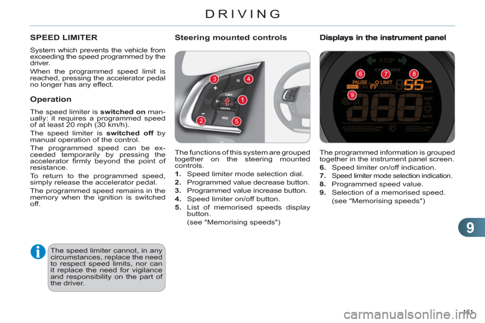 Citroen C4 RHD 2011 2.G Owners Manual 9
DRIVING
161 
  The programmed information is grouped 
together in the instrument panel screen. 
   
6. 
  Speed limiter on/off indication. 
   
7. 
 
Speed limiter mode selection indication. 
 
 
8.