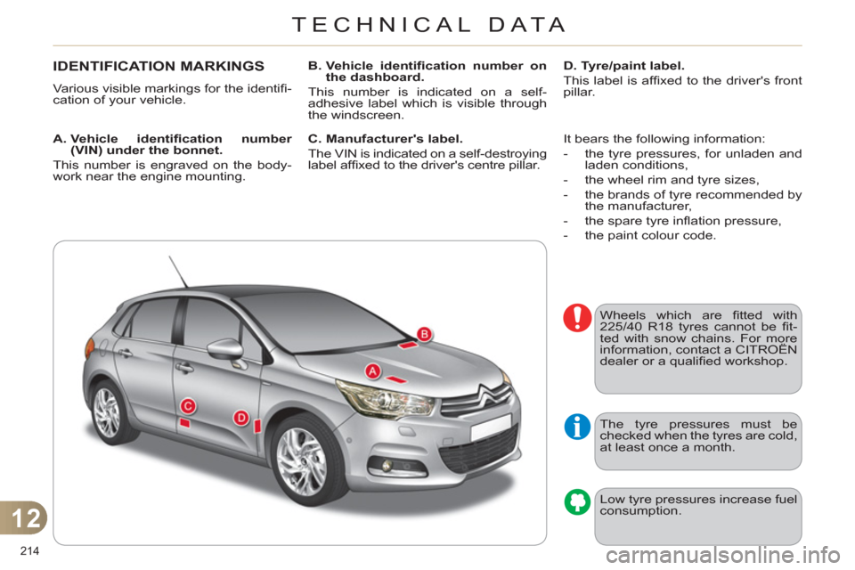 Citroen C4 RHD 2011 2.G Owners Guide 12
TECHNICAL DATA
214
IDENTIFICATION MARKINGS
Various visible markings for the identifi -
cation of your vehicle.
A. Vehicle identifi cation number
(VIN) under the bonnet.
This numbe Citroen C4 RHD 2011 2.G Owners Guide 12
TECHNICAL DATA
214
IDENTIFICATION MARKINGS
Various visible markings for the identifi -
cation of your vehicle.
A. Vehicle identifi cation number
(VIN) under the bonnet.
This numbe