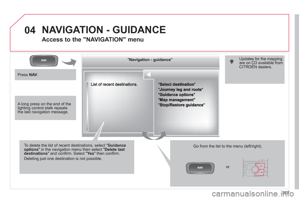 Citroen C4 RHD 2011 2.G Owners Manual 223
04
""""""""""""ggggggggggNavigation  guidanceNavigation guidanceNavigation guidanceNavigation guidanceNavigation guidanceNavigation - guidanceNavigation - guidanceNavigation - guidanceNavigation -