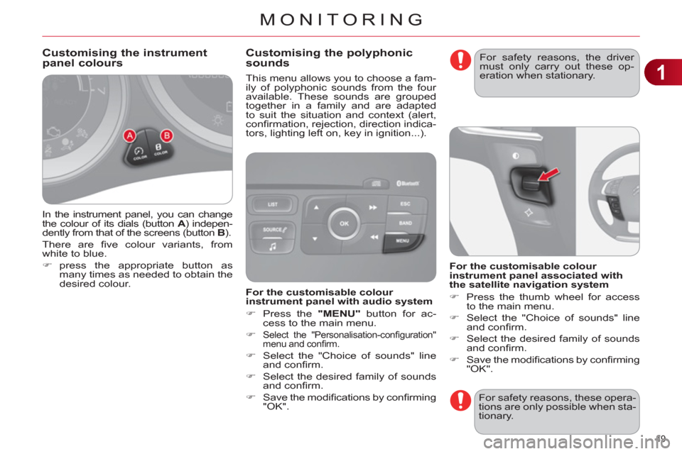 Citroen C4 RHD 2011 2.G Workshop Manual 1
MONITORING
49 
  In the instrument panel, you can change 
the colour of its dials (button  A 
) indepen-
dently from that of the screens (button  B 
). 
  There are ﬁ ve colour variants, from 
whi
