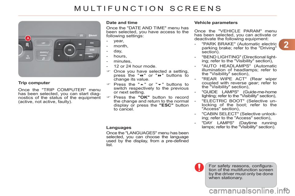 Citroen C4 RHD 2011 2.G Owners Manual 2
MULTIFUNCTION SCREENS
51 
  Once the "TRIP COMPUTER" menu 
has been selected, you can start diag-
nostics of the status of the equipment 
(active, not active, faulty).      
Trip computer    
Date a