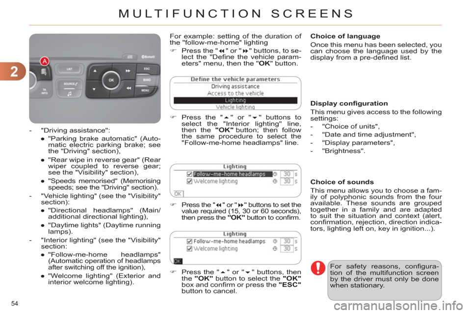 Citroen C4 RHD 2011 2.G Owners Manual 2
MULTIFUNCTION SCREENS
54 
   
Choice of language 
  Once this menu has been selected, you 
can choose the language used by the 
display from a pre-deﬁ ned list.  
  For safety reasons, conﬁ gura