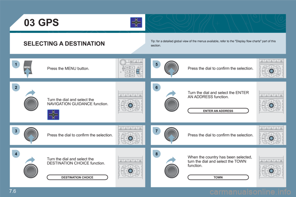 Citroen C6 2011 1.G Owners Manual 7.6
11
22
33
55
77
44
66
88
03
SELECTING A DESTINATION Tip: for a detailed global view of the menus available, refer to the "Display fl ow charts" part of thissection.
Press the MENU button.
Turn th Citroen C6 2011 1.G Owners Manual 7.6
11
22
33
55
77
44
66
88
03
SELECTING A DESTINATION Tip: for a detailed global view of the menus available, refer to the "Display fl ow charts" part of thissection.
Press the MENU button.
Turn th