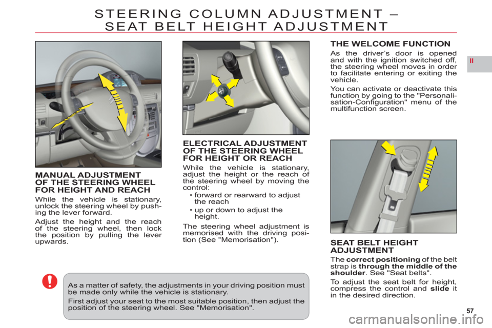 Citroen C6 2011 1.G Workshop Manual 57
II
STEERING COLUMN ADJUSTMENT –
SEAT BELT HEIGHT ADJUSTMENT
MANUAL ADJUSTMENT
OF THE STEERING WHEEL
FOR HEIGHT AND REAC
H
While the vehicle is stationary,unlock the steering wheel by push-
ing Citroen C6 2011 1.G Workshop Manual 57
II
STEERING COLUMN ADJUSTMENT –
SEAT BELT HEIGHT ADJUSTMENT
MANUAL ADJUSTMENT
OF THE STEERING WHEEL
FOR HEIGHT AND REAC
H
While the vehicle is stationary,unlock the steering wheel by push-
ing