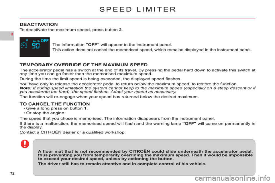 Citroen C6 2011 1.G Owners Guide 72
II
SPEED LIMITER
DEACTIVATION
To deactivate the maximum speed, press button2.
The information "OFF" will appear in the instrument panel.
This action does not cancel the memorised speed, which remai Citroen C6 2011 1.G Owners Guide 72
II
SPEED LIMITER
DEACTIVATION
To deactivate the maximum speed, press button2.
The information "OFF" will appear in the instrument panel.
This action does not cancel the memorised speed, which remai