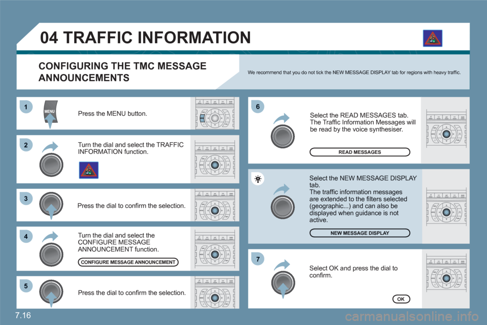 Citroen C6 RHD 2011 1.G Owners Manual 7.16
11
22
33
44
66
55
77
04
Press the MENU button.
READ MESSAGES
NEW MESSAGE DISPLAY
OK
CONFIGURING THE TMC MESSAGE
ANNOUNCEMENTS
We recommend that you do not tick the NEW MESSAGE DISPLAY tab Citroen C6 RHD 2011 1.G Owners Manual 7.16
11
22
33
44
66
55
77
04
Press the MENU button.
READ MESSAGES
NEW MESSAGE DISPLAY
OK
CONFIGURING THE TMC MESSAGE
ANNOUNCEMENTS
We recommend that you do not tick the NEW MESSAGE DISPLAY tab
