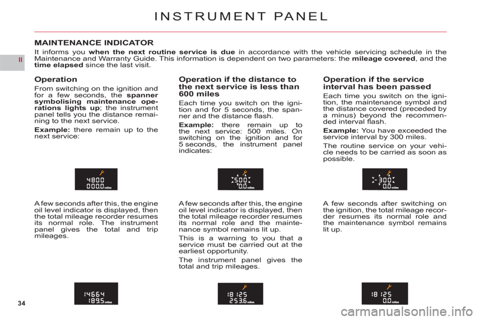 Citroen C6 RHD 2011 1.G Owners Guide 34
II
INSTRUMENT PANEL
MAINTENANCE INDICATOR
It informs you when the next routine service is due in accordance with the vehicle servicing schedule in theMaintenance and Warranty Guide. This informatio Citroen C6 RHD 2011 1.G Owners Guide 34
II
INSTRUMENT PANEL
MAINTENANCE INDICATOR
It informs you when the next routine service is due in accordance with the vehicle servicing schedule in theMaintenance and Warranty Guide. This informatio