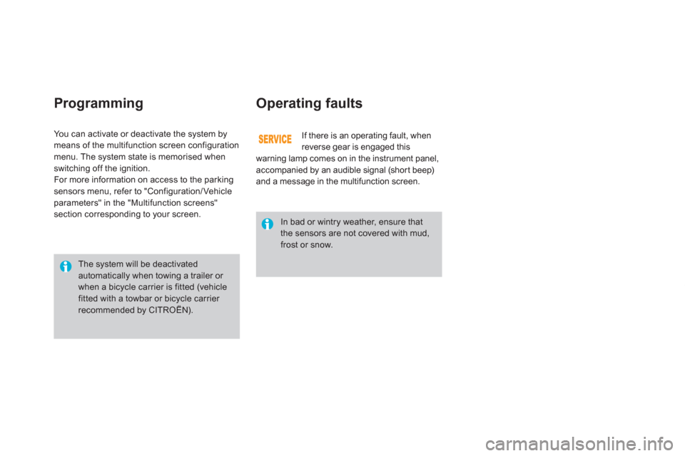 Citroen DS3 2011 1.G Owners Manual    
Programming   
Operating faults 
 
If there is an operating fault, when 
reverse gear is engaged this 
warning lamp comes on in the instrument panel, 
accompanied by an audible signal (shor t beep