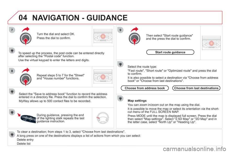 Citroen DS3 2011 1.G Service Manual 04
7
8
9
To clear a destination; from steps 1 to 3, select "Choose from last destinations".
A long press on one of the destinations displays a list of actions from which you can select:
Dele Citroen DS3 2011 1.G Service Manual 04
7
8
9
To clear a destination; from steps 1 to 3, select "Choose from last destinations".
A long press on one of the destinations displays a list of actions from which you can select:
Dele