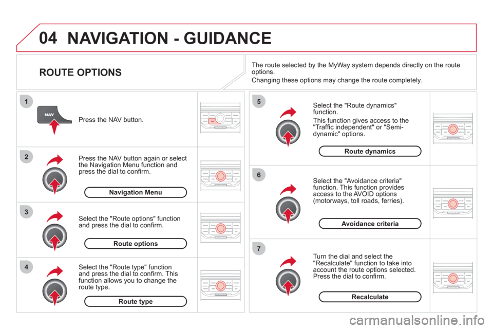 Citroen DS3 2011 1.G Owners Manual 04
4
3
2
1
7
6
5
NAVIGATION - GUIDANCE
ROUTE OPTIONS
Select the "Route dynamics"
function.
This function gives access to the
"Traffi c independent" or "Semi-
dynamic" options.
S Citroen DS3 2011 1.G Owners Manual 04
4
3
2
1
7
6
5
NAVIGATION - GUIDANCE
ROUTE OPTIONS
Select the "Route dynamics"
function.
This function gives access to the
"Traffi c independent" or "Semi-
dynamic" options.
S