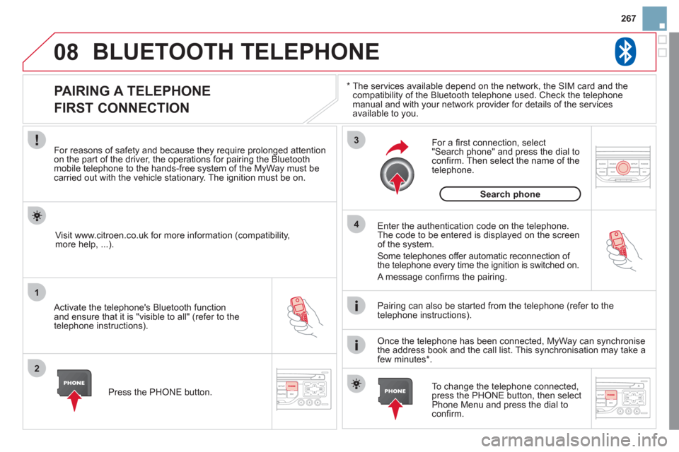 Citroen DS3 2011 1.G Owners Manual 08
1
2
3
4
267
BLUETOOTH TELEPHONE
*
The services available depend on the network, the SIM card and the
compatibility of the Bluetooth telephone used. Check the telephone
manual and with Citroen DS3 2011 1.G Owners Manual 08
1
2
3
4
267
BLUETOOTH TELEPHONE
*
The services available depend on the network, the SIM card and the
compatibility of the Bluetooth telephone used. Check the telephone
manual and with