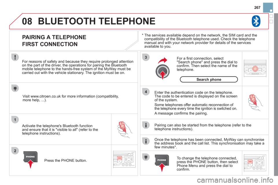 Citroen DS3 2011 1.G Owners Manual 08
1
2
3
4
267
  BLUETOOTH TELEPHONE 
 
 
*  
  The services available depend on the network, the SIM card and the 
compatibility of the Bluetooth telephone used. Check the telephone 
manual and with 