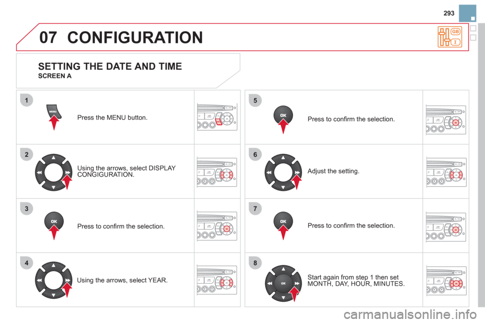 Citroen DS3 2011 1.G Repair Manual 07
1
2
3
4
5
6
7
8
293
CONFIGURATION
Press the MENU button.
Using the arrows, select DISPLAY
CONGIGURATION.
Press to confi rm the selection.
Using the arrows, select YEAR. Citroen DS3 2011 1.G Repair Manual 07
1
2
3
4
5
6
7
8
293
CONFIGURATION
Press the MENU button.
Using the arrows, select DISPLAY
CONGIGURATION.
Press to confi rm the selection.
Using the arrows, select YEAR.