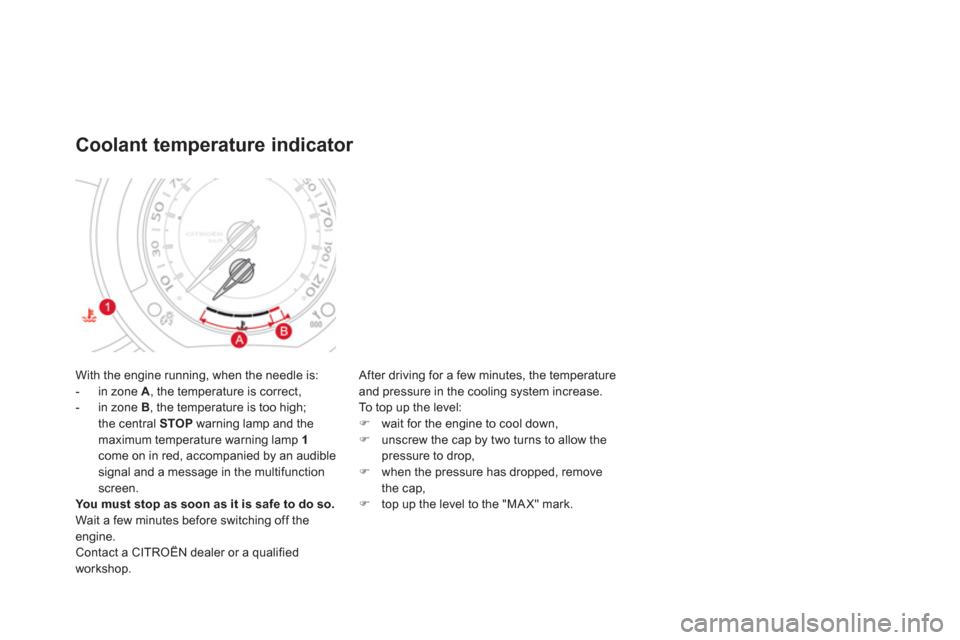 Citroen DS3 2011 1.G User Guide   With the engine running, when the needle is: 
   
 
-   in zone  A 
, the temperature is correct, 
   
-   in zone  B 
, the temperature is too high; 
the central  STOP 
 warning lamp and the 
maxim