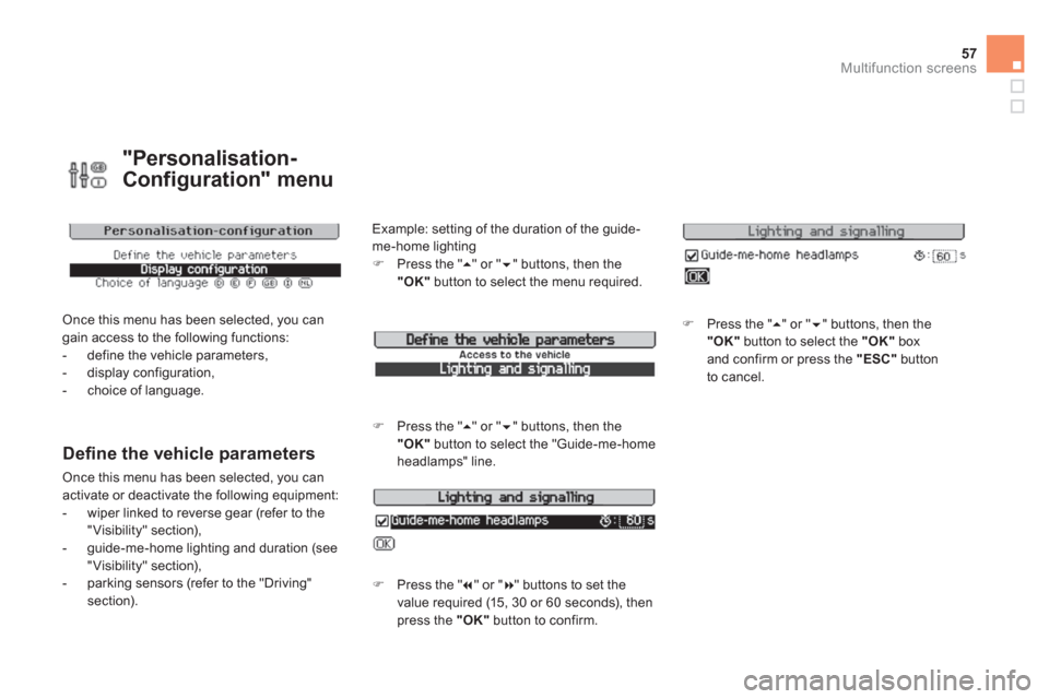 Citroen DS3 2011 1.G Owners Manual 57Multifunction screens
   
"Personalisation-
Configuration" menu 
  Once this menu has been selected, you can 
gain access to the following functions: 
   
 
-   define the vehicle parameters, 
   
-