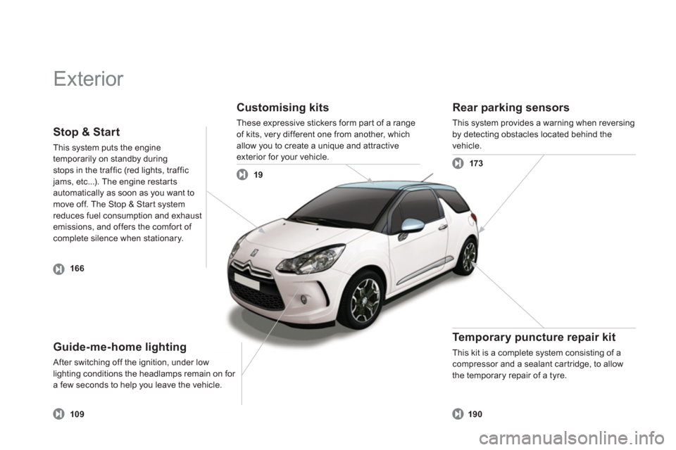 Citroen DS3 2011 1.G Owners Manual   Exterior  
 
 
Customising kits 
 
These expressive stickers form par t of a range 
of kits, very different one from another, which 
allow you to create a unique and attractive 
exterior for your ve