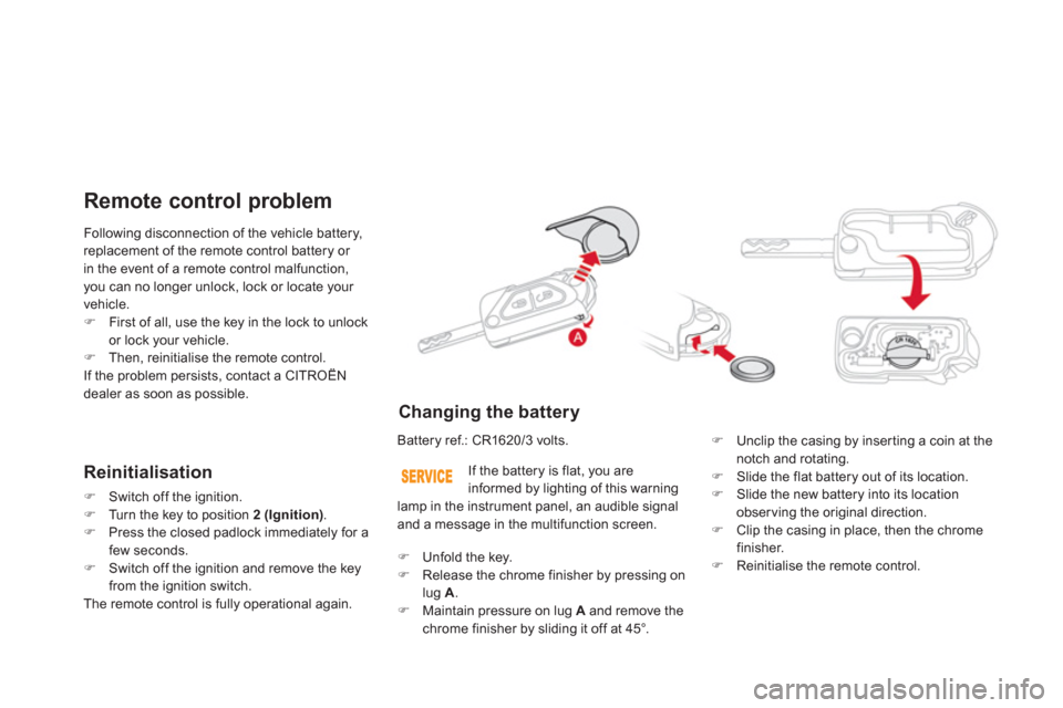 Citroen DS3 2011 1.G Owners Manual   Following disconnection of the vehicle battery, 
replacement of the remote control battery or 
in the event of a remote control malfunction, 
you can no longer unlock, lock or locate your 
vehicle. 