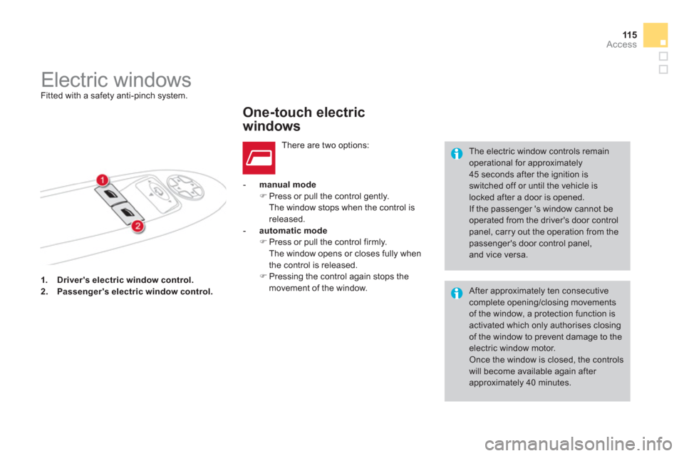 Citroen DS4 2011 1.G User Guide 11 5Access
   
 
1. 
  Drivers electric window control. 
 
   
2. 
  Passengers electric window control. 
 
    
 
-   manual mode 
 
   
 
�) 
 Press or pull the control gently.
The window stops wh