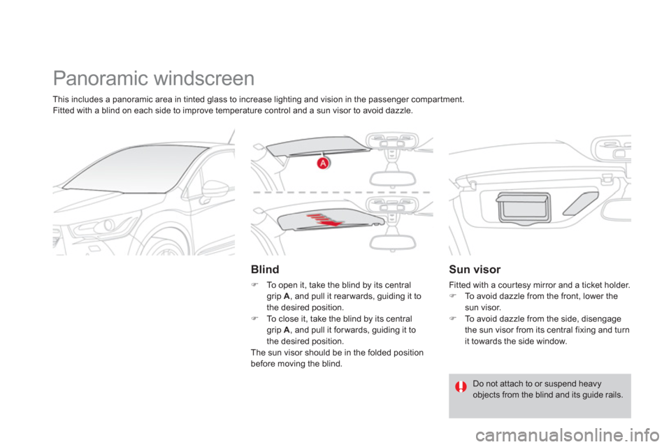 Citroen DS4 2011 1.G Owners Manual   Panoramic windscreen 
 
 
Blind 
 
 
 
�) 
  To open it, take the blind by its central 
grip  A 
, and pull it rear wards, guiding it to 
the desired position. 
   
�) 
  To close it, take the blind