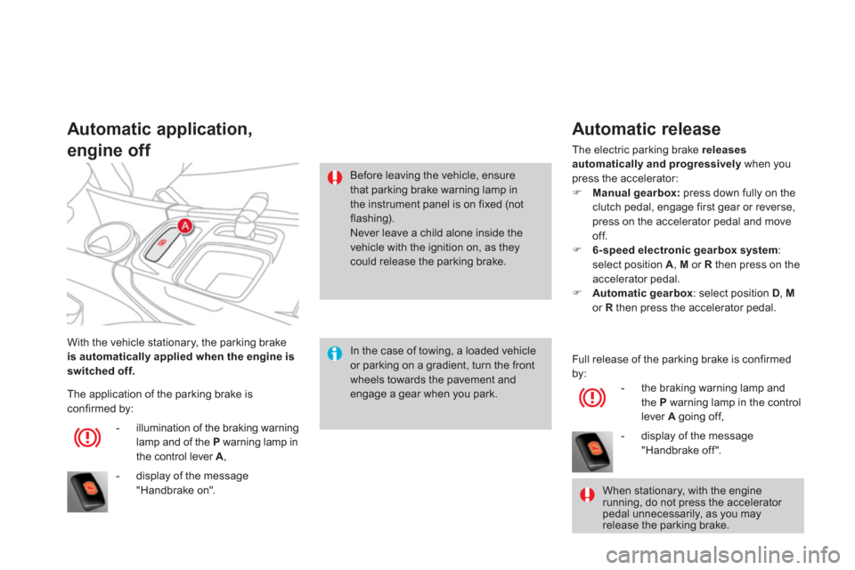 Citroen DS4 2011 1.G Service Manual   With the vehicle stationary, the parking brake 
  is automatically applied when the engine is 
switched off. 
 
 
 
Automatic application,   
engine off 
   
In the case of towing, a loaded vehicle 