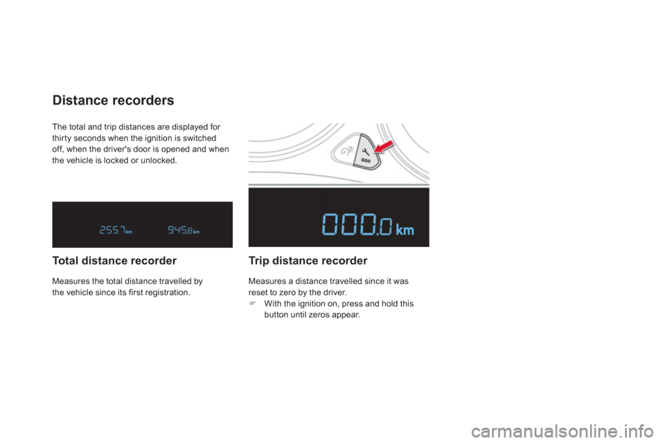 Citroen DS4 2011 1.G Owners Manual   The total and trip distances are displayed for 
thir ty seconds when the ignition is switched 
off, when the drivers door is opened and when 
the vehicle is locked or unlocked. 
   
 
 
 
 
 
 
 
 