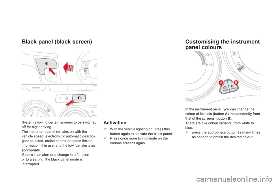 Citroen DS4 2011 1.G Owners Manual   System allowing cer tain screens to be switched 
off for night driving. 
  The instrument panel remains on with the 
vehicle speed, electronic or automatic gearbox 
gear selected, cruise control or 