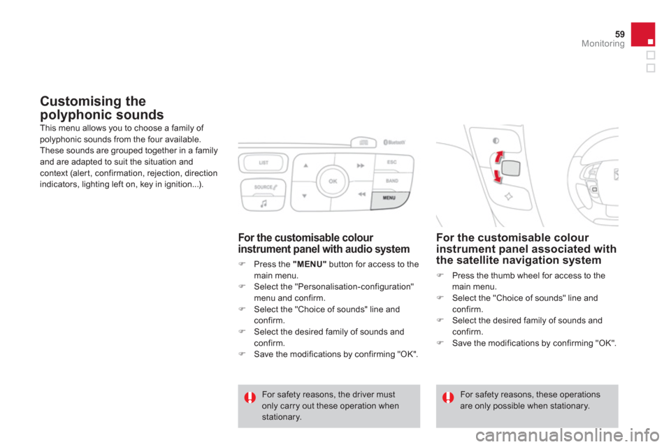 Citroen DS4 2011 1.G Owners Manual 59Monitoring
   
 
 
 
 
 
Customising the 
polyphonic sounds 
  This menu allows you to choose a family of 
polyphonic sounds from the four available. 
These sounds are grouped together in a family 
