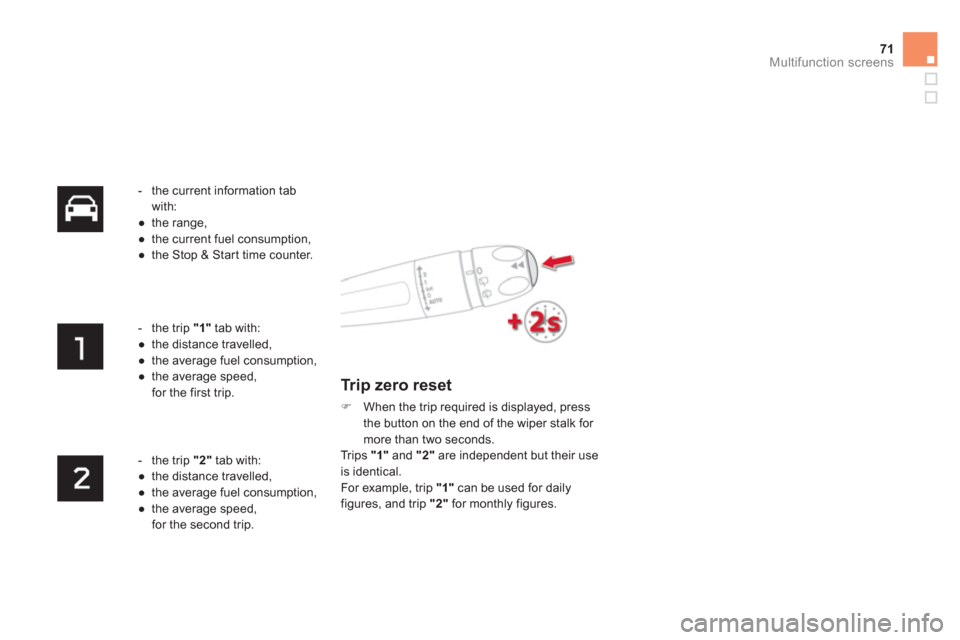 Citroen DS4 2011 1.G Owners Manual 71Multifunction screens
   
 
-   the current information tab 
with: 
   
 
● 
 the range, 
   
● 
  the current fuel consumption, 
   
● 
  the Stop & Star t time counter.  
 
   
 
-  the trip