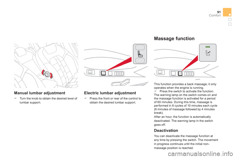 Citroen DS4 2011 1.G Owners Guide 91Comfort
   
 
Manual lumbar adjustment 
 
 
 
�) 
  Turn the knob to obtain the desired level of 
lumbar support.  
 
 
 
 
 
Electric lumbar adjustment 
 
 
 
�) 
  Press the front or rear of the c