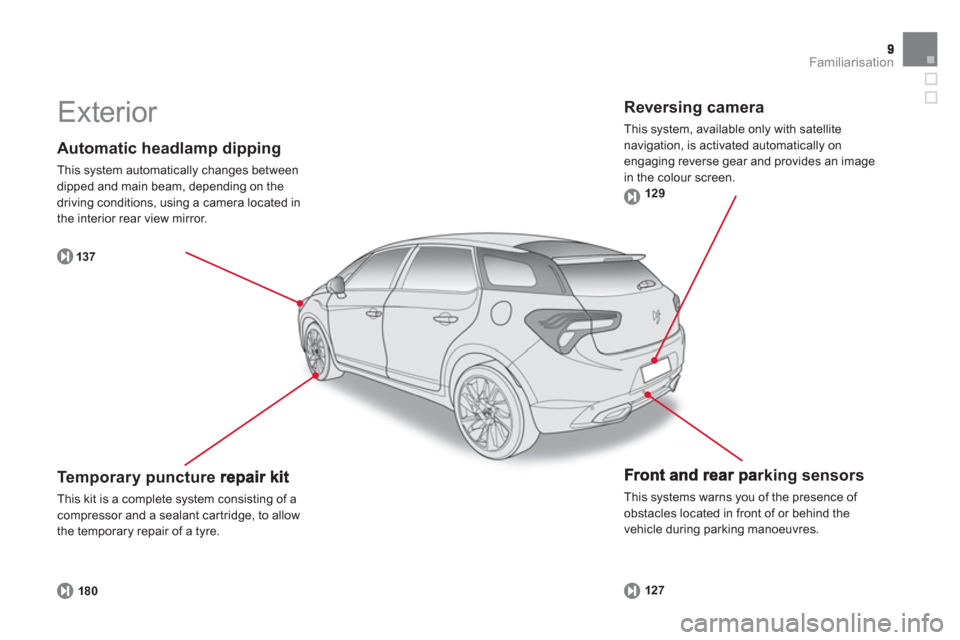 Citroen DS5 2011 1.G Owners Manual Familiarisation
   
Automatic headlamp dipping
 
This system automatically changes between 
dipped and main beam, depending on the 
driving conditions, using a camera located in
the interior rear view