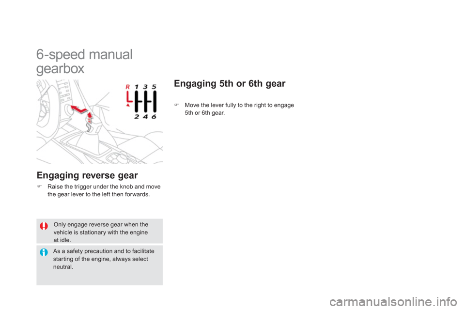 Citroen DS5 2011 1.G Service Manual  Only engage reverse gear when the vehicle is stationary with the engineat idle. 
 As a safety precaution and to facilitatestarting of the engine, always select neutral.  
 
 
 
 
 
 
 
 
 
6-speed ma