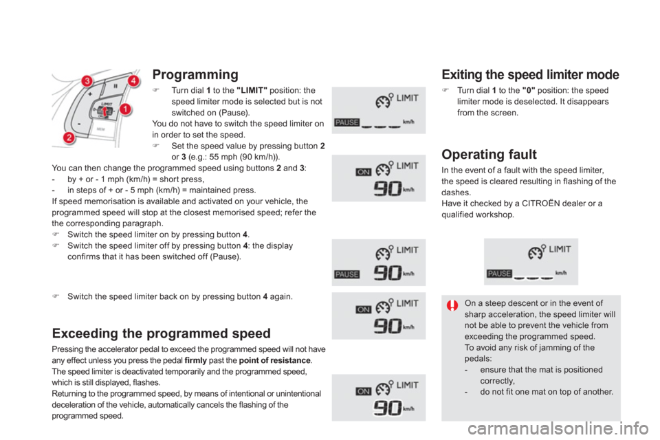 Citroen DS5 2011 1.G Owners Manual Programming
�)  Turn dial 1to the  "LIMIT" 
 position: the speed limiter mode is selected but is not
switched on (Pause).You do not have to switch the speed limiter onin order to set the speed. �) Set