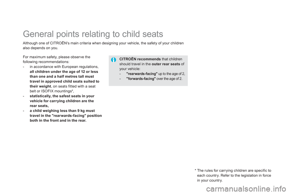 Citroen DS5 2011 1.G Owners Manual    
 
 
 
 
 
 
 
 
 
 
General points relating to child seats 
For maximum safety, please obser ve the following recommendations: 
-  in accordance with European regulations,
all children under the a