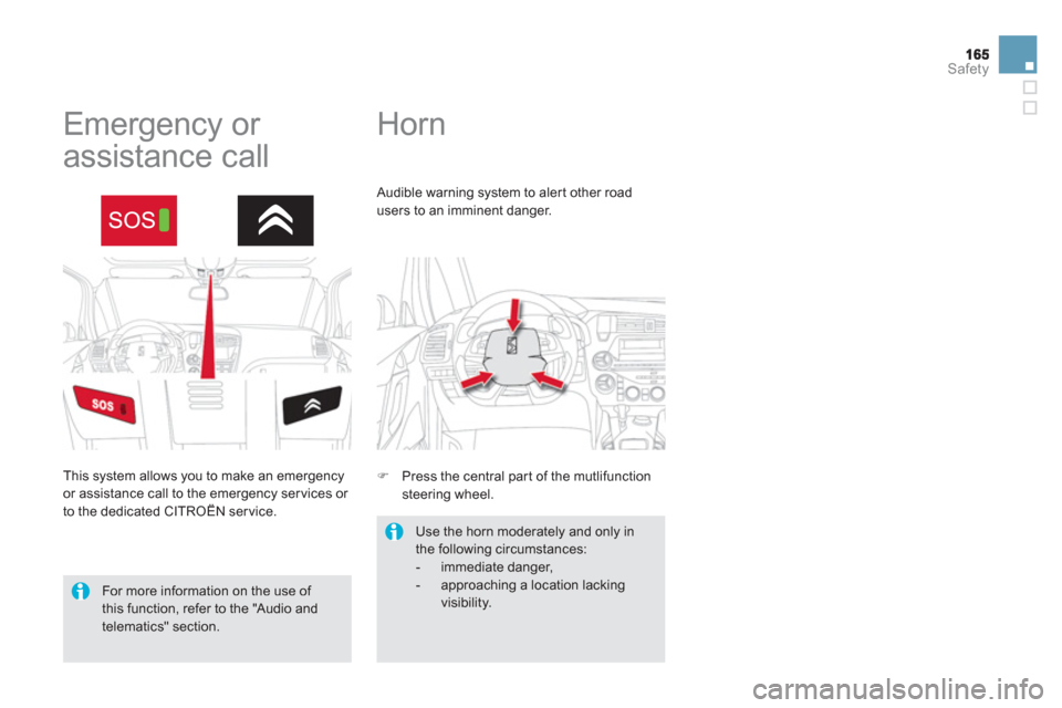 Citroen DS5 2011 1.G Owners Manual Safety
   
 
 
 
 
Horn   
 
 
 
 
 
 
 
 
Emergency or 
assistance call 
  This system allows you to make an emergency 
or assistance call to the emergency ser vices or 
to the dedicated CITROËN ser