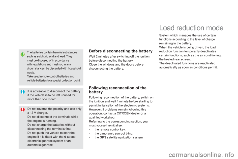Citroen DS5 2011 1.G Owners Manual The batteries contain harmful substancessuch as sulphuric acid and lead. They must be disposed of in accordance with regulations and must not, in any circumstances, be discarded with household waste. 