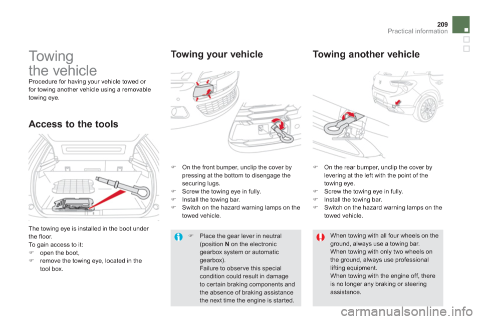 Citroen DS5 2011 1.G Owners Manual 209Practical information
   
 
 
 
To w i n g
the vehicle 
  Procedure for having your vehicle towed or for towing another vehicle using a removable
towing eye. 
To w i ng your vehicle    
To w i ng a