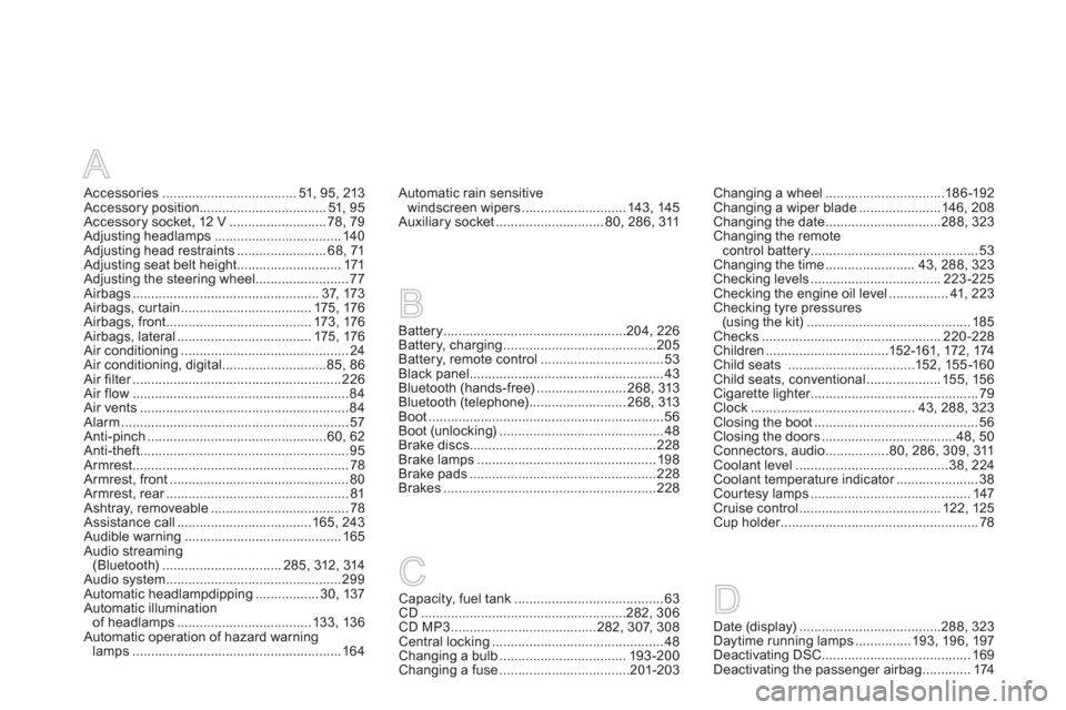 Citroen DS5 2011 1.G User Guide A
Accessories....................................51, 95, 213Accessory position..................................51, 95Accessory socket, 12 V ..........................78, 79Adjusting headlamps........