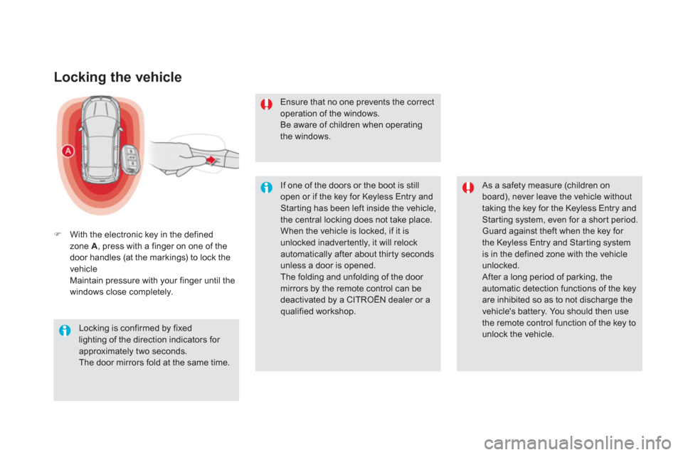 Citroen DS5 2011 1.G Owners Manual Locking the vehicle
�)With the electronic key in the definedzone A  , press with a finger on one of the
door handles (at the markings) to lock the 
vehicleMaintain pressure with your finger until the 