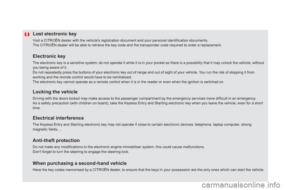 Citroen DS5 2011 1.G Owners Manual Lost electronic key 
  Visit a CITROËN dealer with the vehicles registration document and your personal identification documents.  
The CITROËN dealer will be able to retrieve the key code and the 